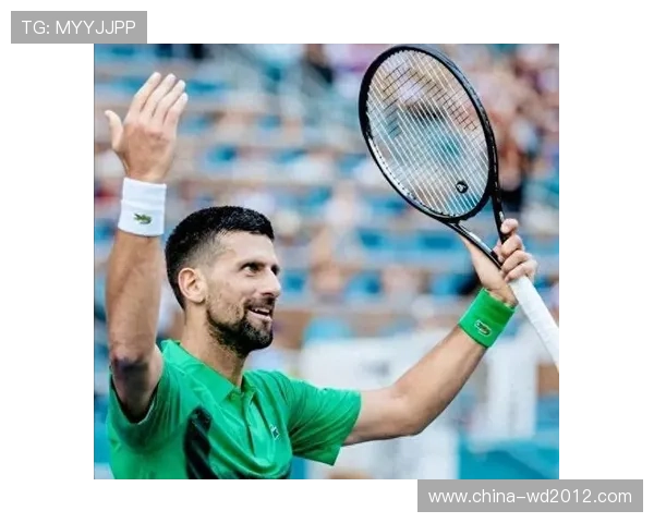 德约科维奇再创辉煌连胜纪录年轻新星崛起网坛格局或将重塑 德约科维奇再创辉煌连胜纪录年轻新星崛起网坛格局或将重塑